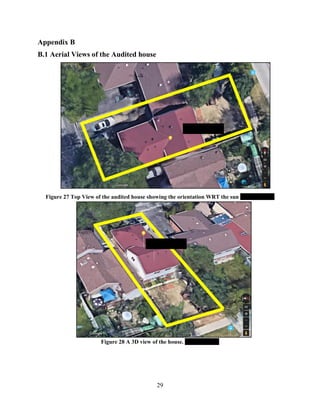 29
Appendix B
B.1 Aerial Views of the Audited house
Figure 27 Top View of the audited house showing the orientation WRT the sun (Sultan, 2019)
Figure 28 A 3D view of the house. (Sultan, 2019)
 