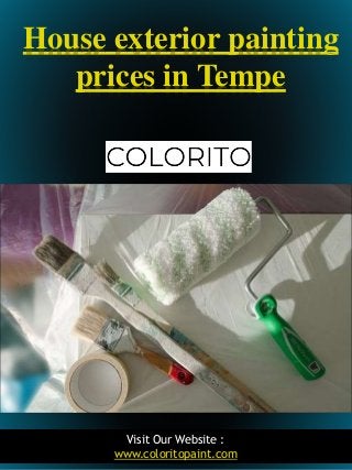 1
House exterior painting
prices in Tempe
Visit Our Website :
www.coloritopaint.com
 