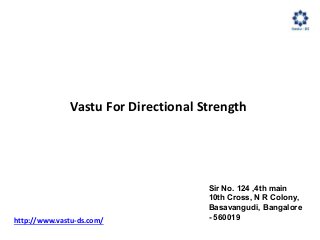 Vastu For Directional Strength
http://www.vastu-ds.com/
Sir No. 124 ,4th main
10th Cross, N R Colony,
Basavangudi, Bangalore
- 560019
 