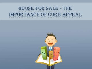 House For Sale - The
Importance Of Curb Appeal
 