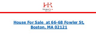 House For Sale at 66-68 Fowler St,
Boston, MA 02121
 