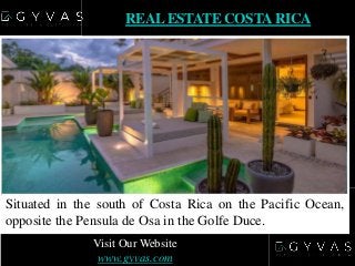 REALESTATE COSTARICA
Situated in the south of Costa Rica on the Pacific Ocean,
opposite the Pensula de Osa in the Golfe Du...
