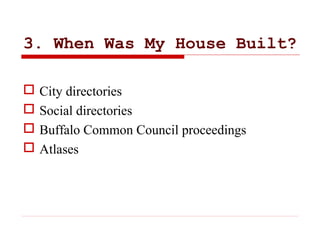3. When Was My House Built?
 City directories
 Social directories
 Buffalo Common Council proceedings
 Atlases
 