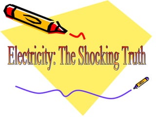 Electricity: The Shocking Truth 