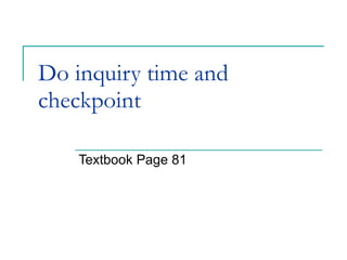Do inquiry time and checkpoint Textbook Page 81 