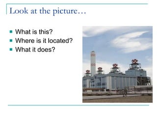 Look at the picture… What is this? Where is it located? What it does? 