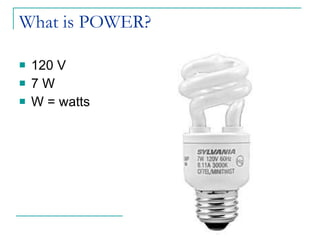 What is POWER? 120 V 7 W W = watts 