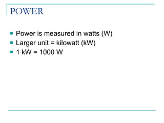 POWER Power is measured in watts (W) Larger unit = kilowatt (kW) 1 kW = 1000 W 