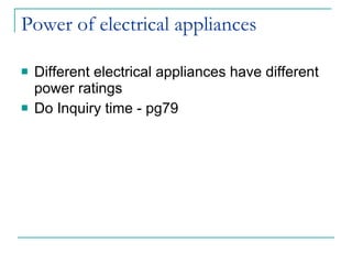 Power of electrical appliances Different electrical appliances have different power ratings Do Inquiry time - pg79 