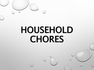 HOUSEHOLD
CHORES
 