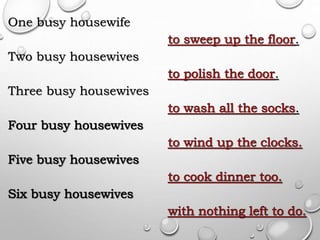 One busy housewife
.
Two busy housewives
.
Three busy housewives
.
 