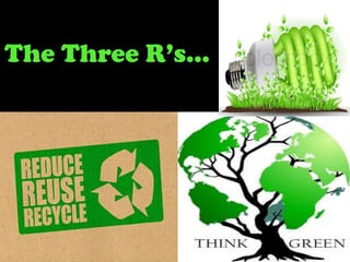 The Three R’s...

 