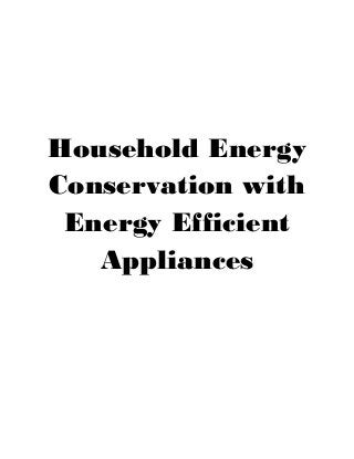 Household Energy
Conservation with
Energy Efficient
Appliances

 