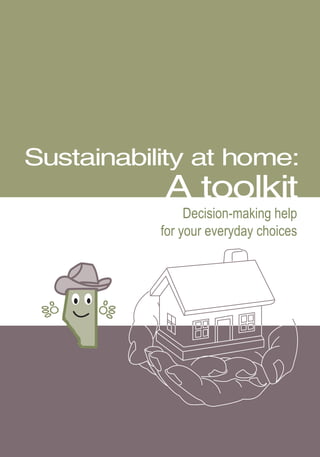 Sustainability at home:
           A toolkit
                Decision-making help
           for your everyday choices
 