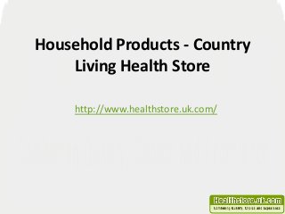 Household Products - Country
Living Health Store
http://www.healthstore.uk.com/
 