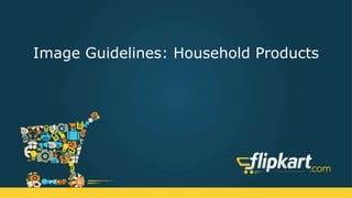 Image Guidelines: Household Products
 