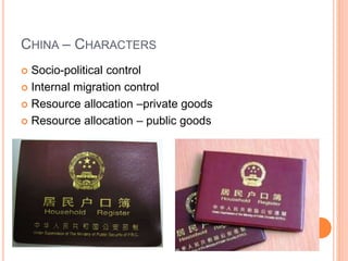 CHINA – CHARACTERS
 Socio-political control
 Internal migration control
 Resource allocation –private goods
 Resource allocation – public goods
 