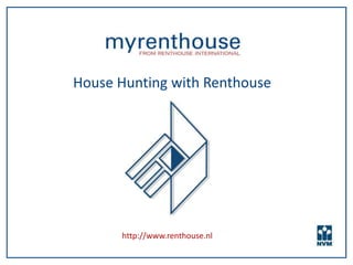 House Hunting with Renthouse




      http://www.renthouse.nl
 