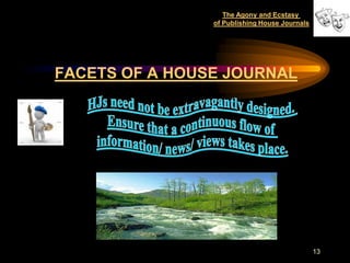 The Agony and Ecstasy
                of Publishing House Journals




FACETS OF A HOUSE JOURNAL




                                               13
 
