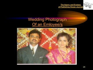 The Agony and Ecstasy
              of Publishing House Journals




Wedding Photograph
 Of an Emloyee/s




                                         30
                                         28
 