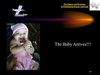 The Agony and Ecstasy
   of Publishing House Journals




The Baby Arrives!!!




                                  31
 
