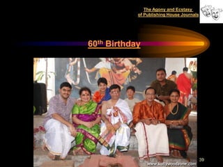 The Agony and Ecstasy
            of Publishing House Journals




60th Birthday




                                           39
 