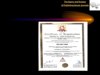 The Agony and Ecstasy
                of Publishing House Journals




  Iso0001.jpg




Iso0001.jpg
 