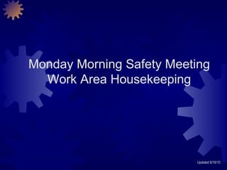 Monday Morning Safety Meeting Work Area Housekeeping Updated 8/16/10 