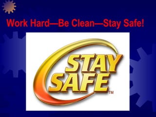 Work Hard—Be Clean—Stay Safe! 