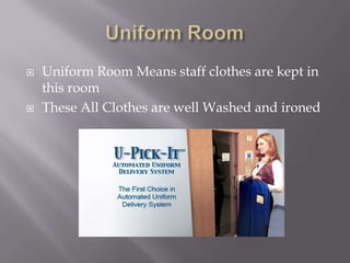 



Uniform Room Means staff clothes are kept in
this room
These All Clothes are well Washed and ironed

 