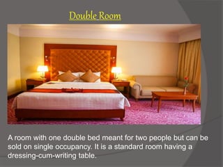 A room with one double bed meant for two people but can be
sold on single occupancy. It is a standard room having a
dressing-cum-writing table.
Double Room
 