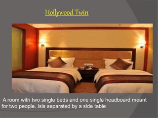A room with two single beds and one single headboard meant
for two people. Isis separated by a side table
Hollywood Twin
 
