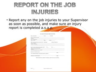 PPT-069-01
• Report any on the job injuries to your Supervisor
as soon as possible, and make sure an injury
report is completed a.s.a.p.
 
