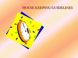 HOUSE KEEPING GUIDELINES
 