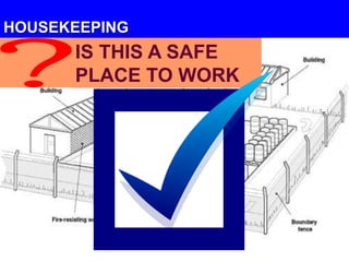 HOUSEKEEPING
IS THIS A SAFE
PLACE TO WORK
 