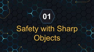 Safety with Sharp
Objects
01
 