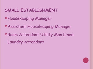 SMALL ESTABLISHMENT Housekeeping Manager Assistant Housekeeping Manager Room Attendant Utility Man Linen Laundry Attendant  