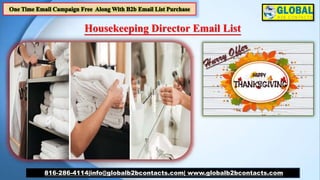 Housekeeping Director Email List
816-286-4114|info@globalb2bcontacts.com| www.globalb2bcontacts.com
 