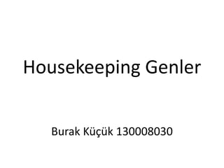 Housekeeping Genler
Burak Küçük 130008030
 