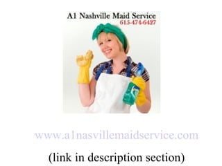 www.a1nasvillemaidservice.com (link in description section) 