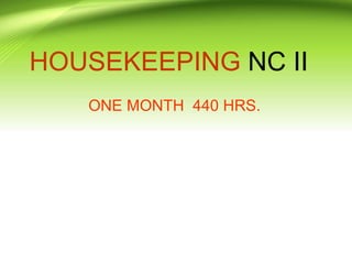 HOUSEKEEPING NC II
ONE MONTH 440 HRS.
 