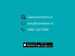 easy@workstore.in
1800 -210-7000
www.workstore.in
 
