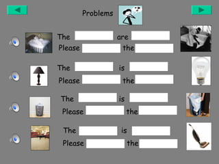 Problems
The
Please

are
the

The

is

Please
The
Please
The
Please

the
is
the
is
the

 