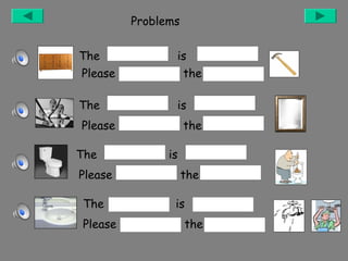 Problems
The
Please

is
the

The

is

Please
The
Please
The
Please

the
is
the
is
the

 