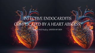 INFECTIVE ENDOCARDITIS
COMPLICATED BY A HEART ABSCESS.
HOUSE M.D S05E23- UNDER MY SKIN
 