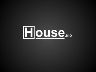 House.M.D
 