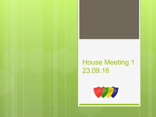House Meeting 1
23.09.16
 