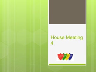 House Meeting
4
 
