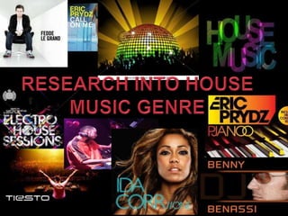RESEARCH INTO HOUSEMUSIC GENRE 