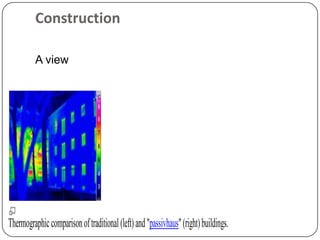 Construction

          A view




Thermographic comparison of traditional (left) and "passivhaus" (right) buildings.
 